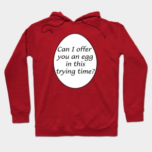 Can I offer you an egg in this trying time? Hoodie